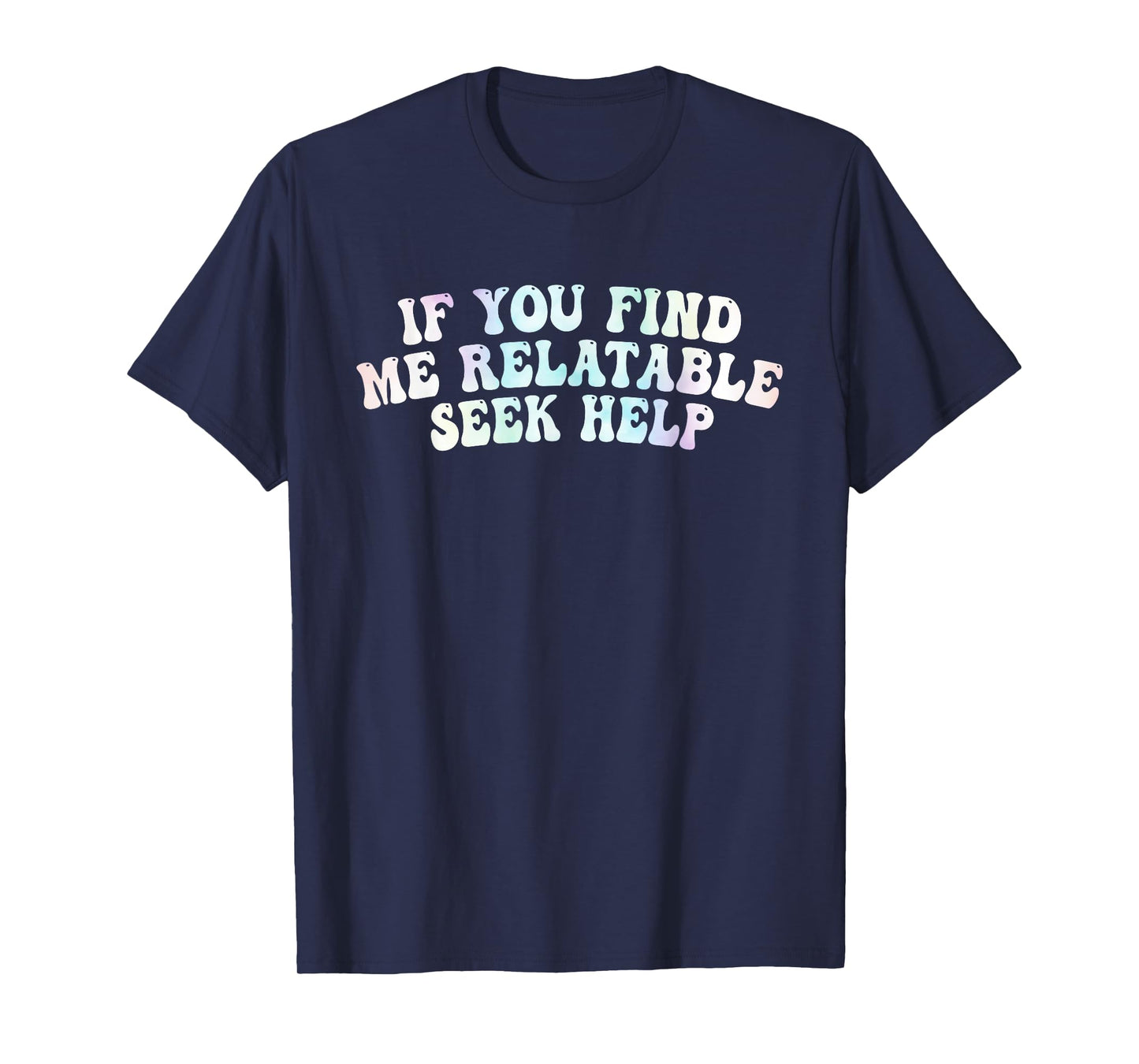 If You Find Me Relatable Seek Help, Funny Meme T-Shirt