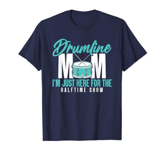 Drumline Mom I'm Just Here For The Halftime Show T-Shirt