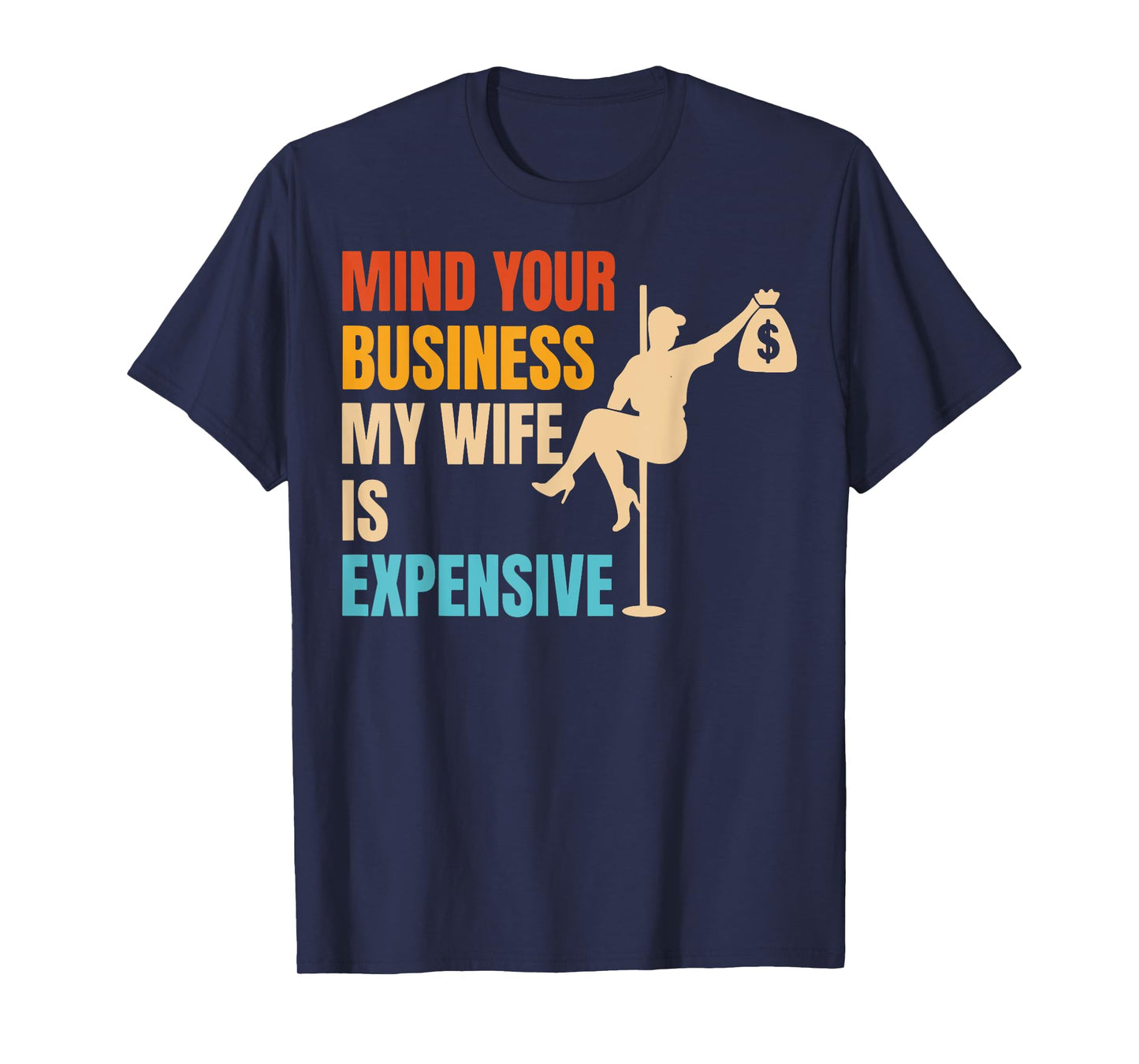 Mind Your Business My Wife is Expensive T-Shirt