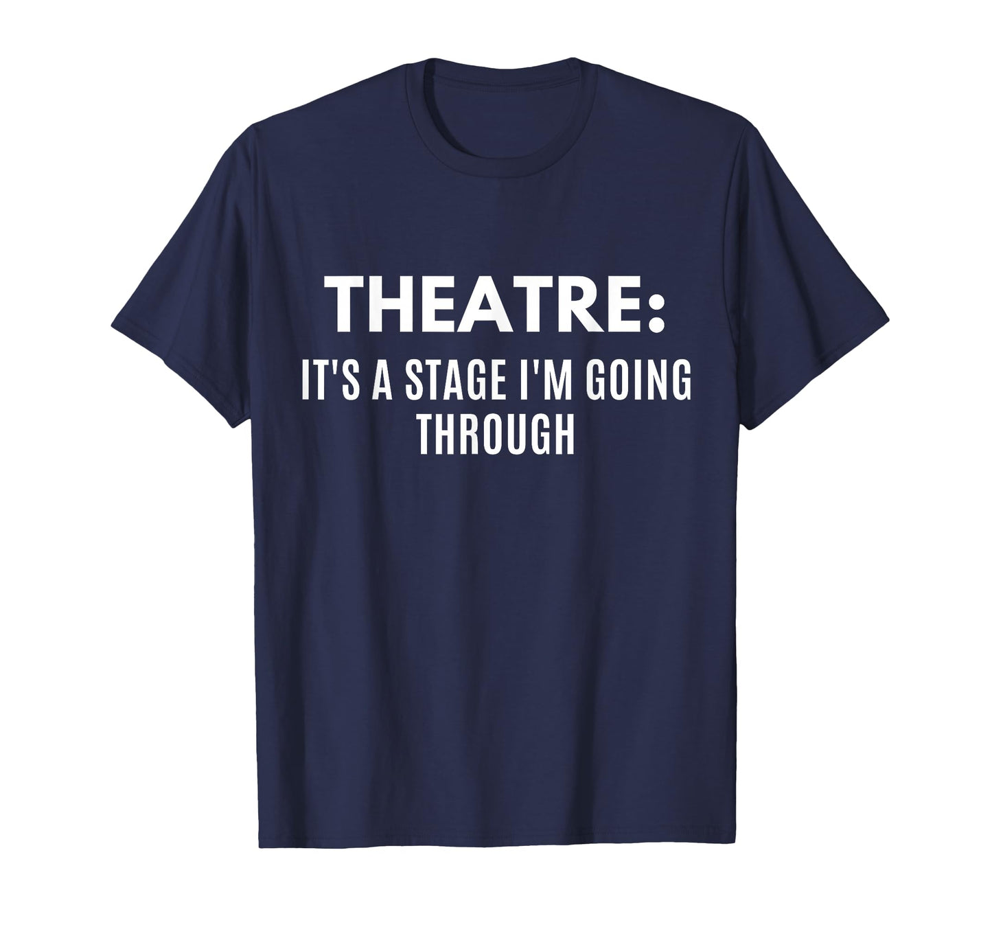 Funny Theatre It's A Stage I'm Going Through Theater Geek T-Shirt