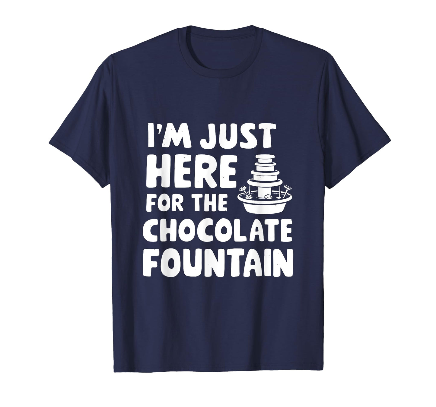 I'm Just Here for The Chocolate Fountain Dessert Dip Buffet T-Shirt