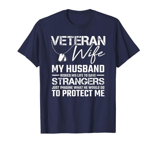 Veteran wife my husband risked his life to save strangers T-Shirt