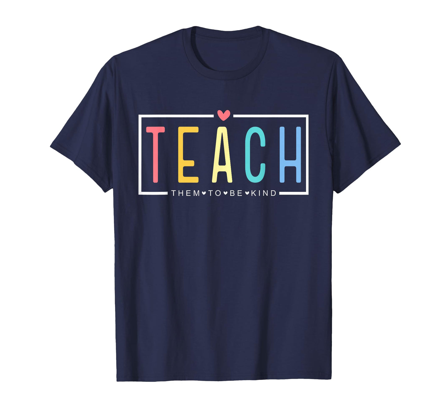 Teach Them to Be Kind Happy First Day of School Teacher Life T-Shirt
