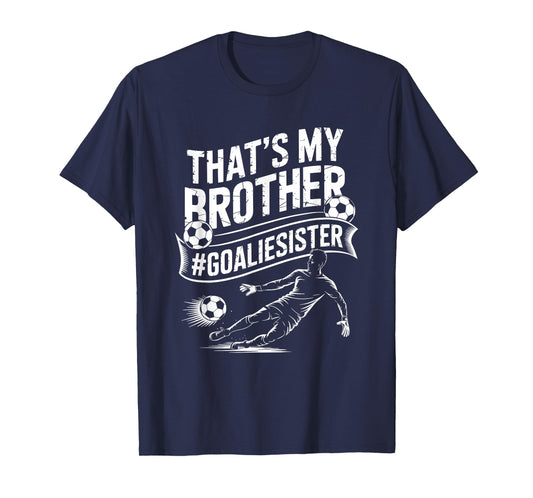 Soccer Player Team and Goal Keeper, That’s My Brother T-Shirt