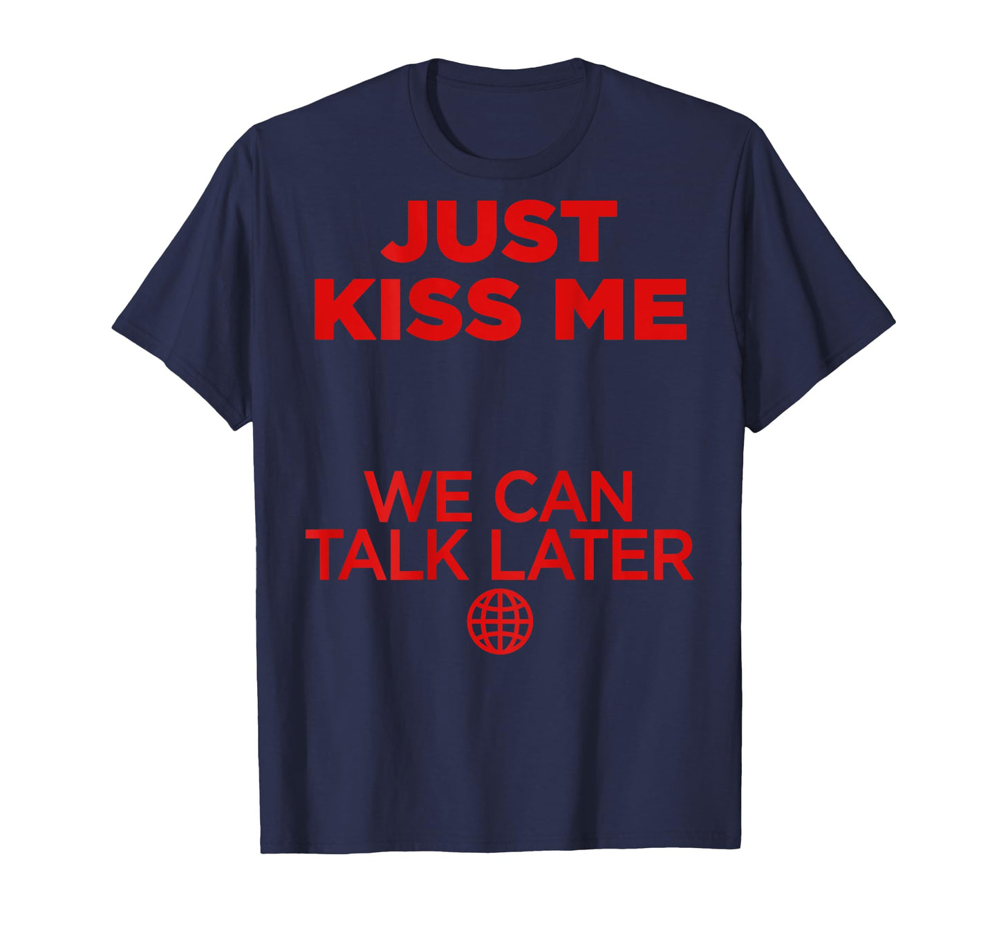 Just Kiss Me We Can Talk Later Love Valentines Day Backprint T-Shirt