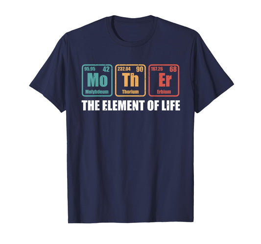 Mother The Element Of Life Periodic Table Mothers Day T-Shirt