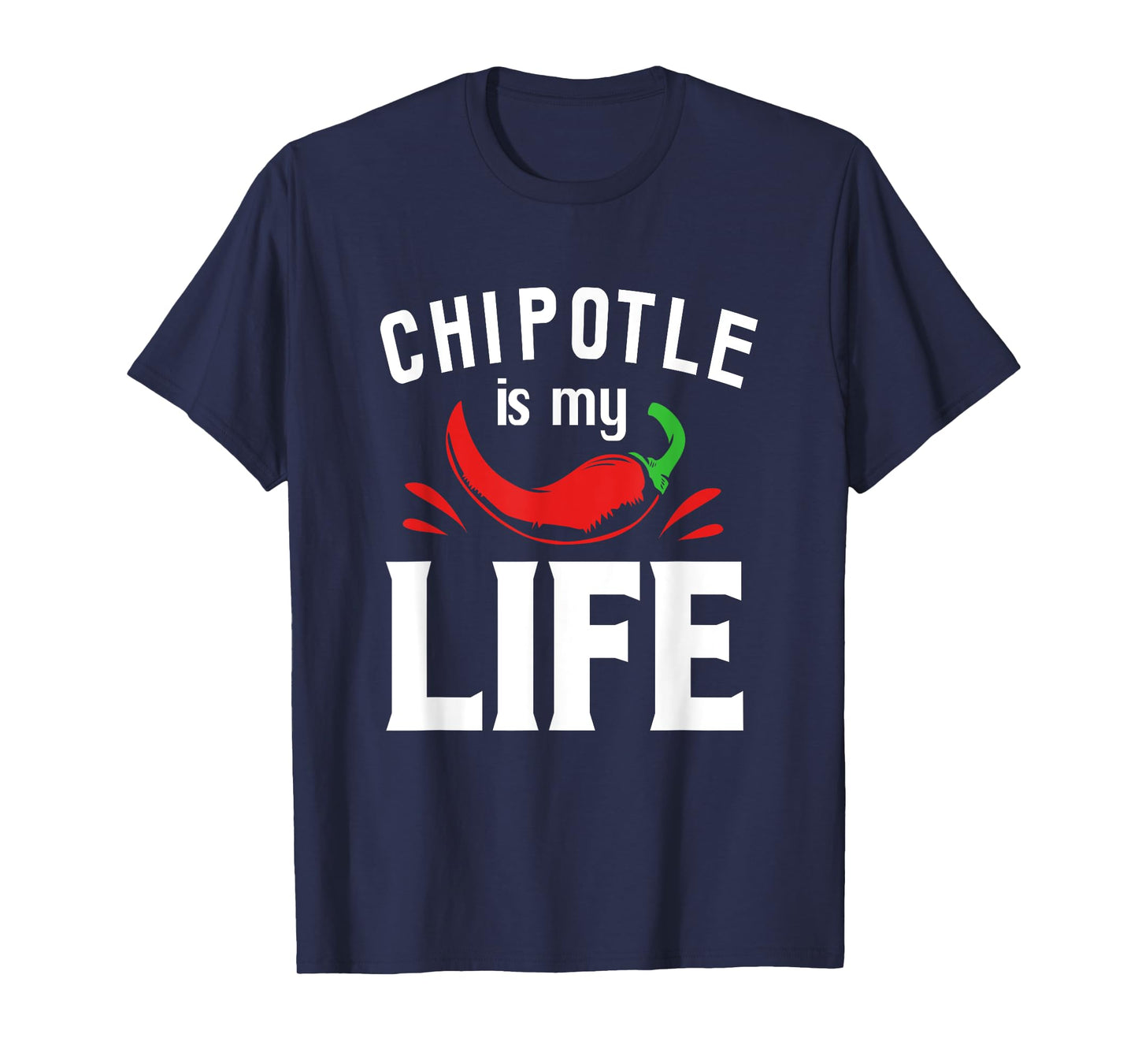 Funny Mexican Food Chipotle Is My Life T-Shirt