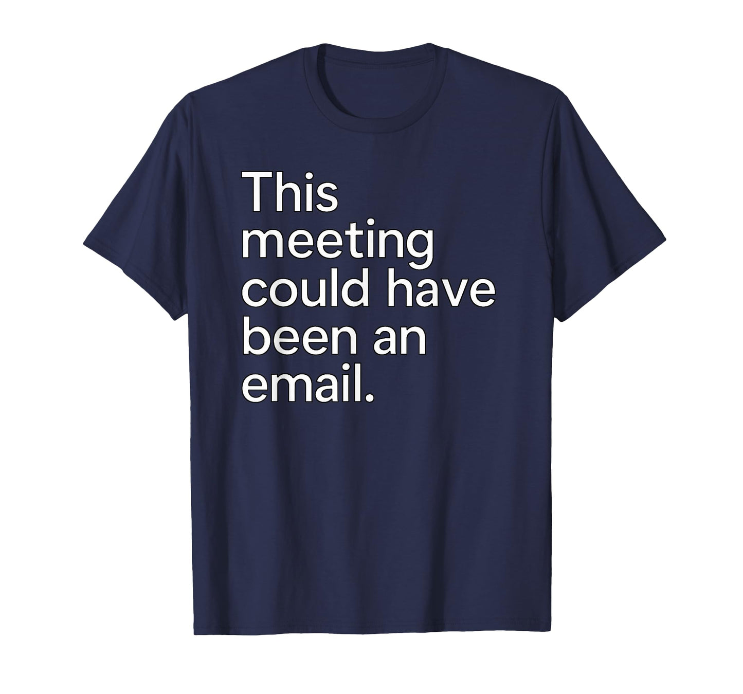 This Meeting Could Have Been an Email - Work Humor Sarcastic T-Shirt