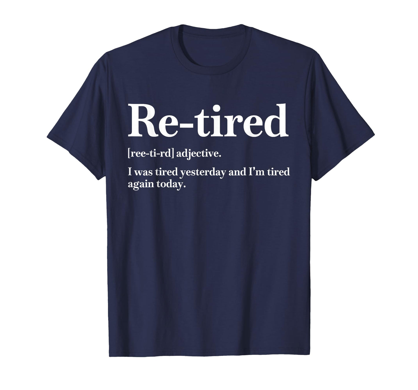 Re-Tired I was Tired Yesterday & I’m Tired Again Today Mens T-Shirt