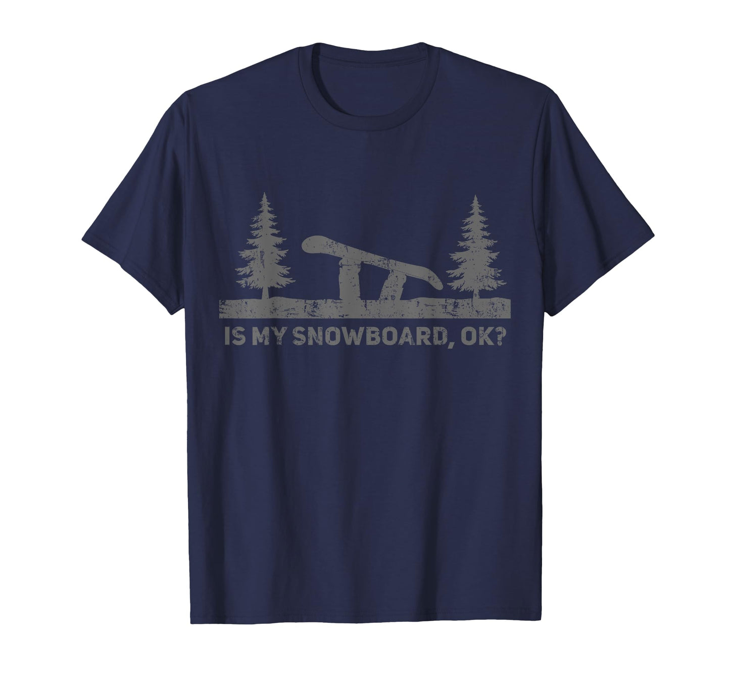 Is My Snowboard Ok Funny Snowboarding Snowboard Birthday T-Shirt