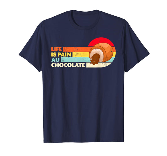 Life is Pain Au Chocolate Funny French Bakery T-Shirt
