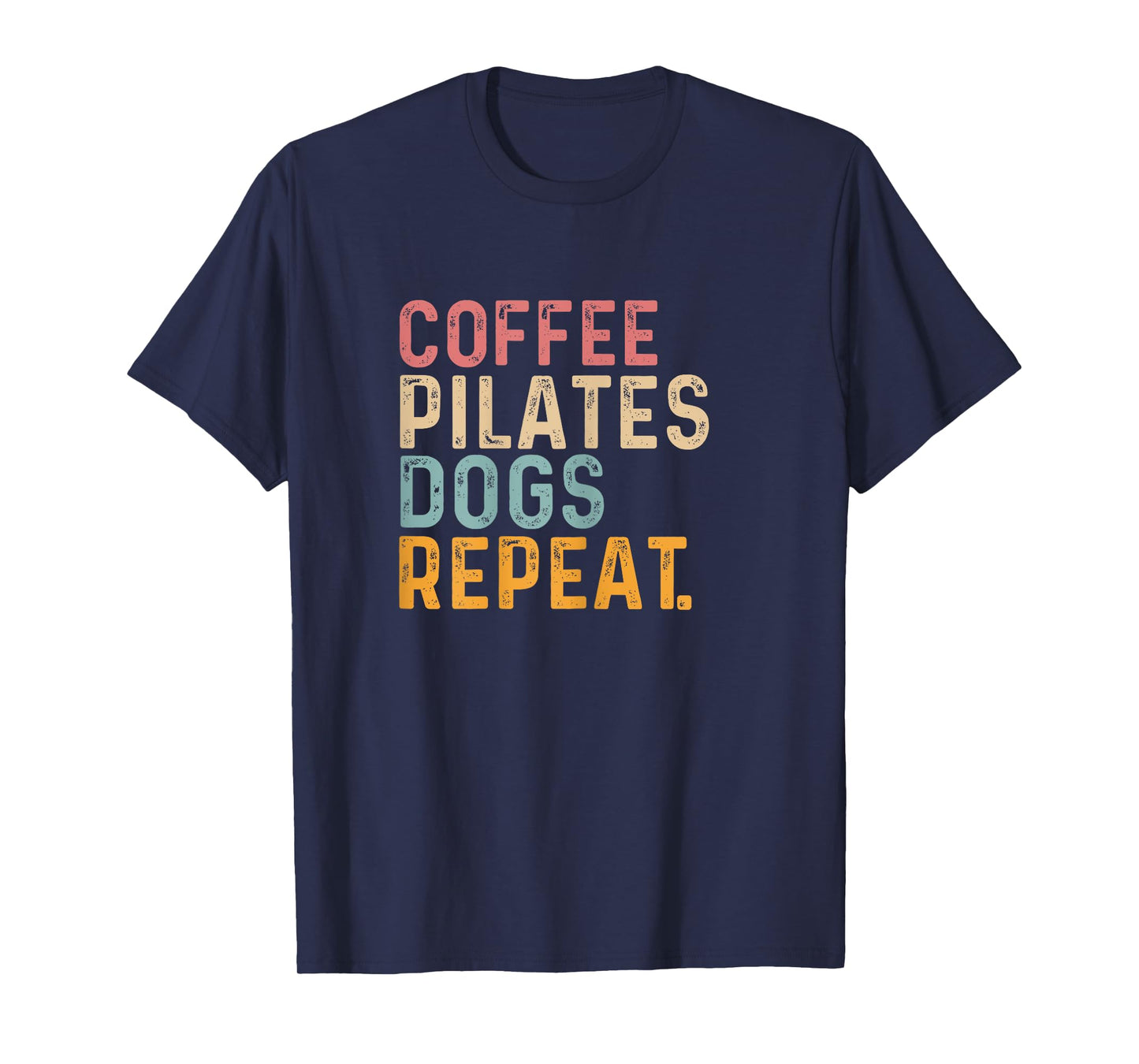 Coffee Pilates Dogs Repeat - Fun Pilate And Coffee Lover T-Shirt