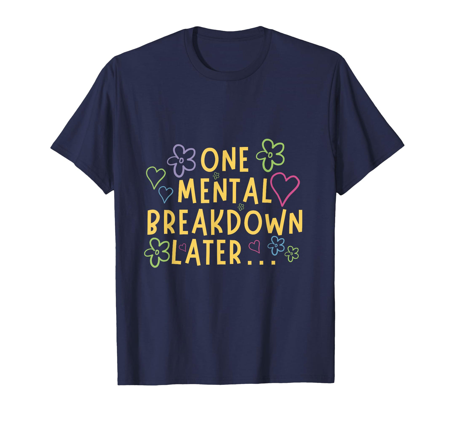One Mental Breakdown Later… Funny Tee T-Shirt