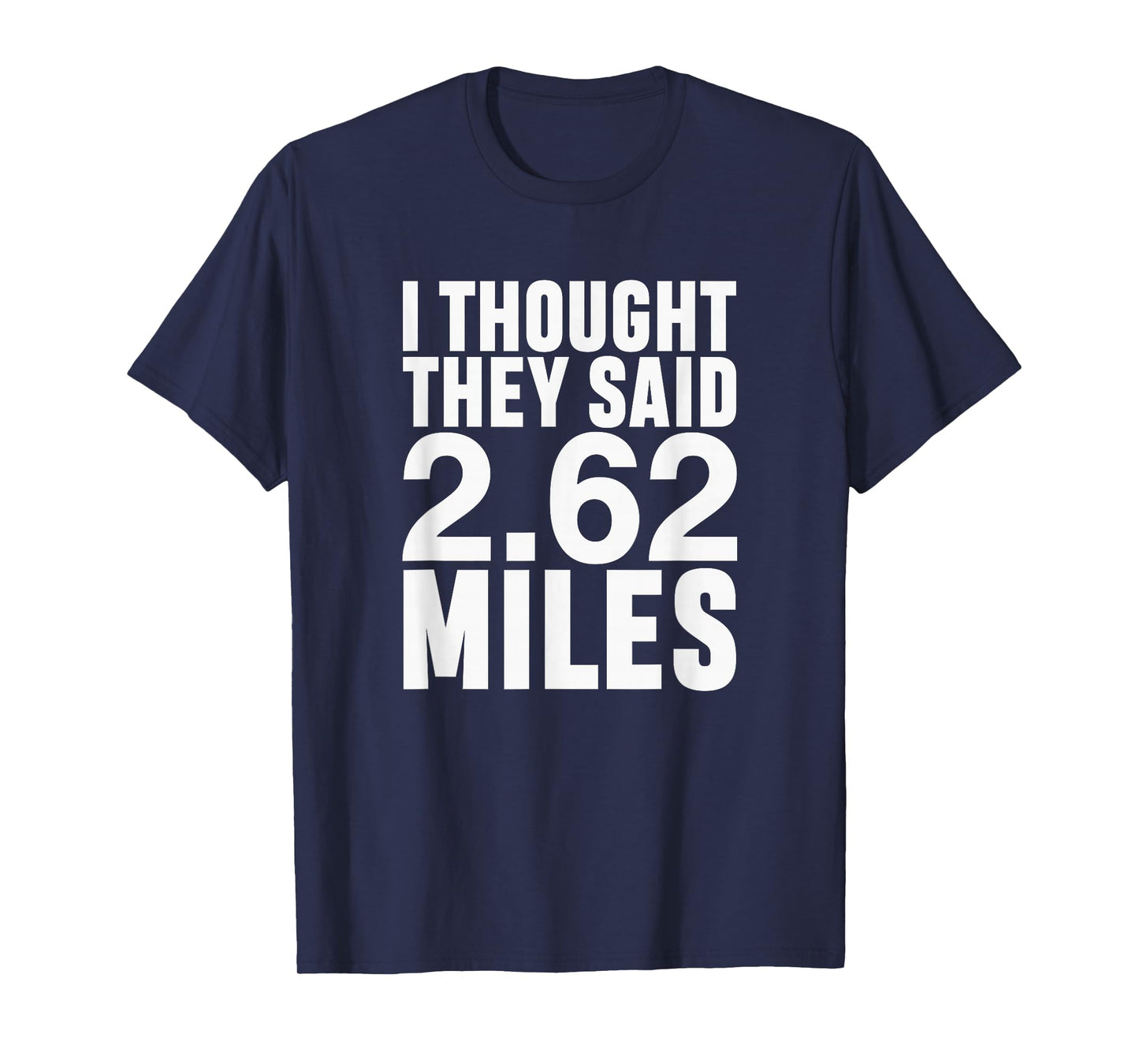 I Thought They Said 2.62 Miles Funny Marathon Race Runner T-Shirt