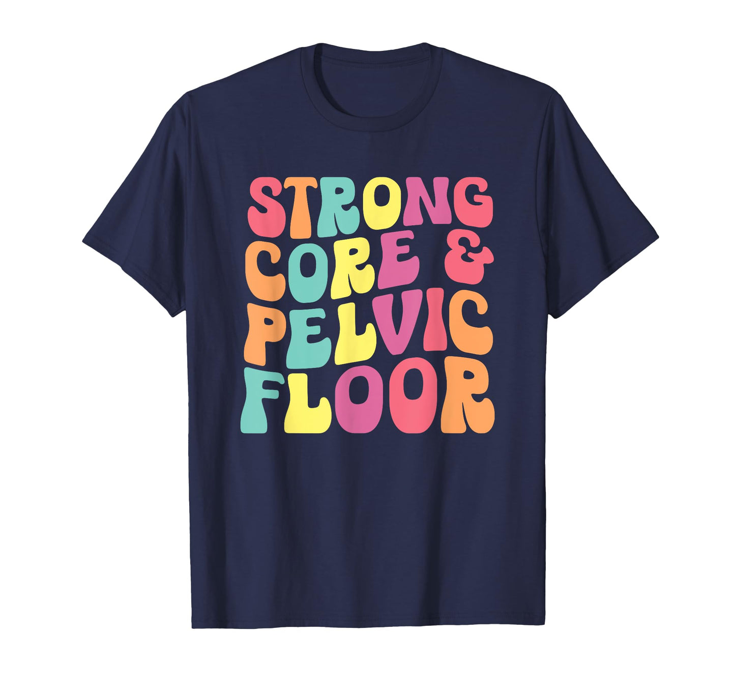 funny Physical Therapist PT Life Strong Core & Pelvic Floor T-Shirt