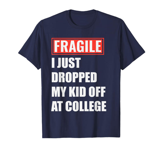 I Just Dropped My Kid Off at College Funny Back to School T-Shirt