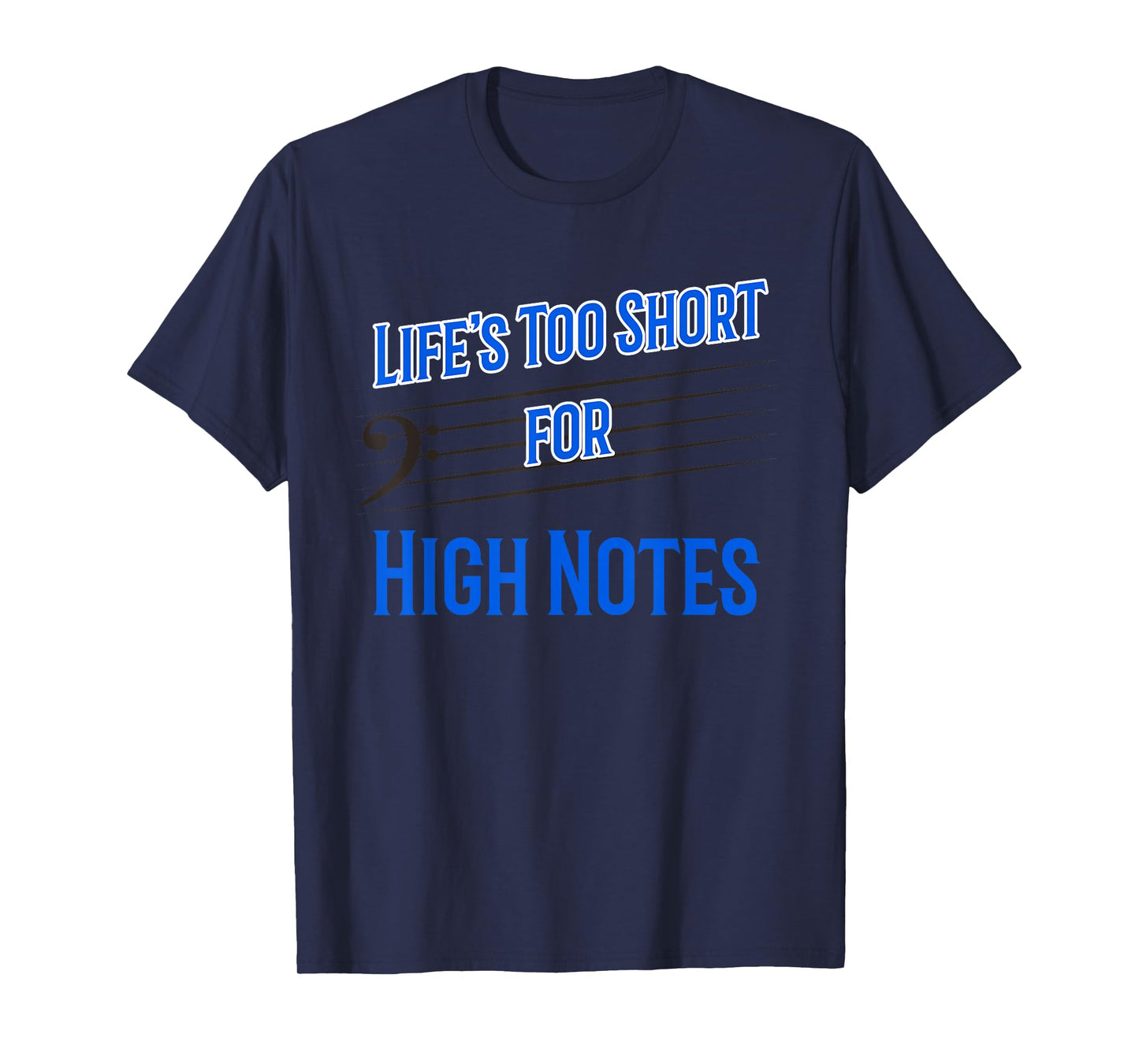 Life's Too Short for High Notes Bass Singer T-Shirt
