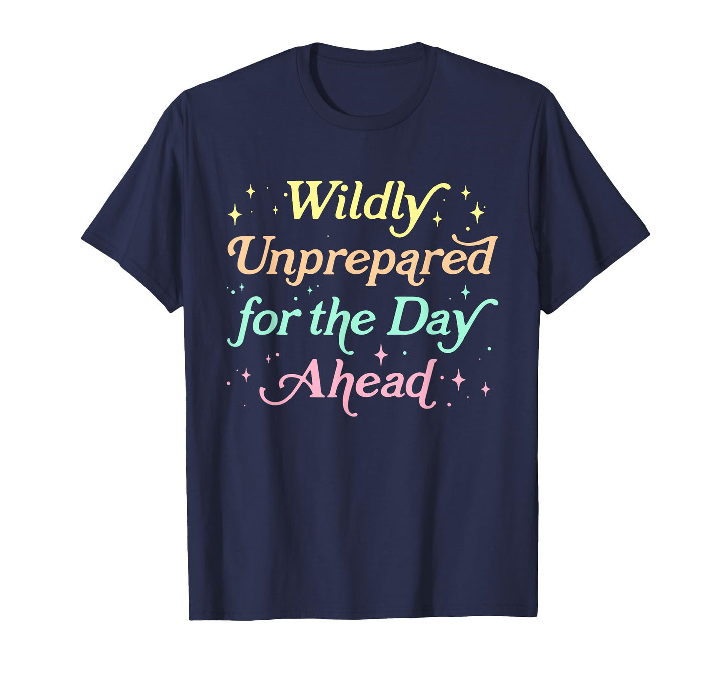 Wildly Unprepared For The Day Ahead Design T-Shirt