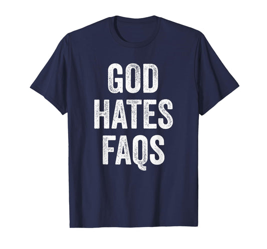 God Hates FAQs Satire Wordplay Funny Irreverent Humor T-Shirt