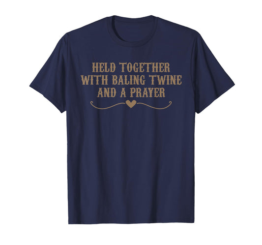 Held Together With Baling Twine And A Prayer Funny Meme T-Shirt