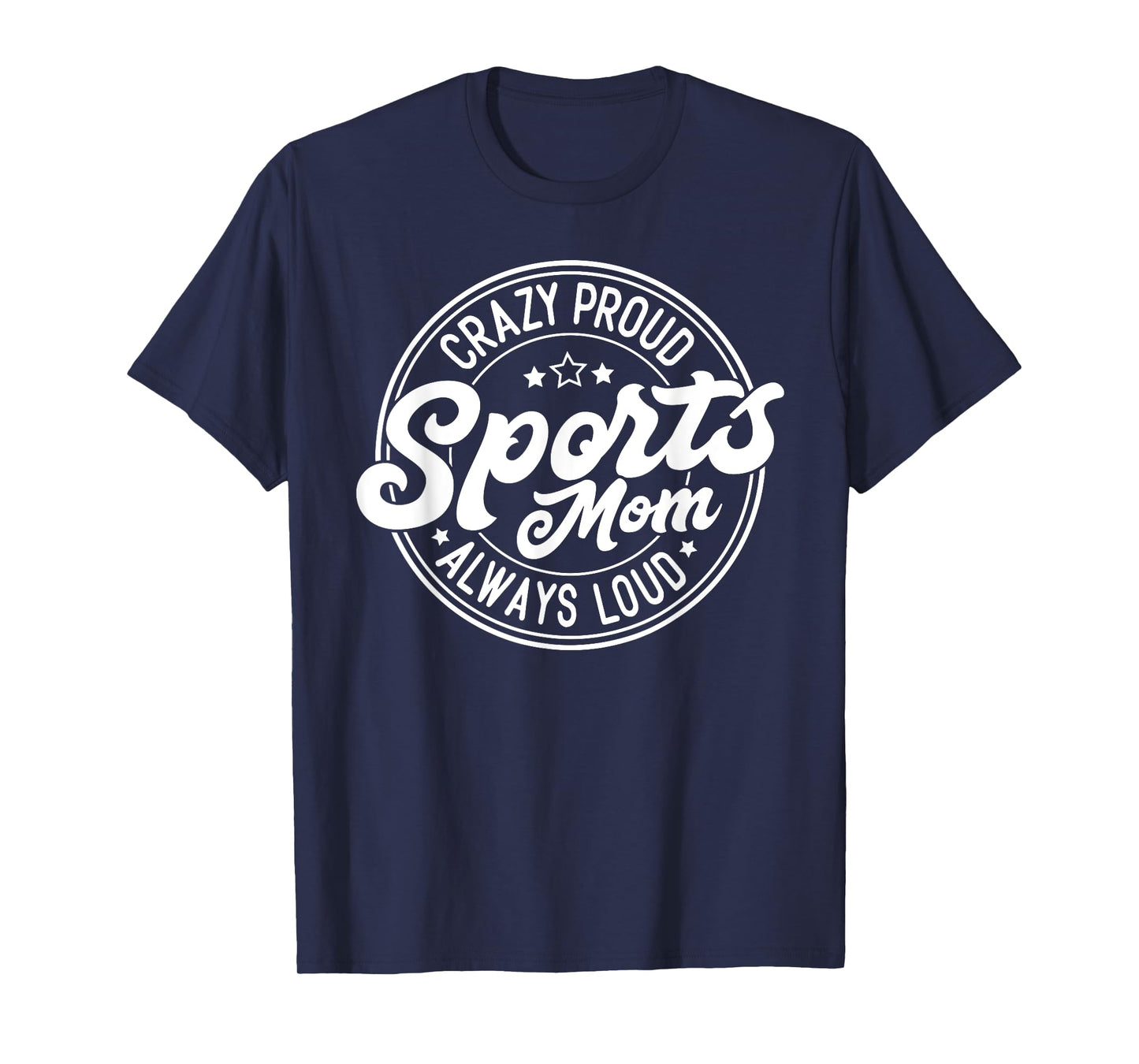 Crazy Proud Sports Mom Always Loud Graphic T-Shirt