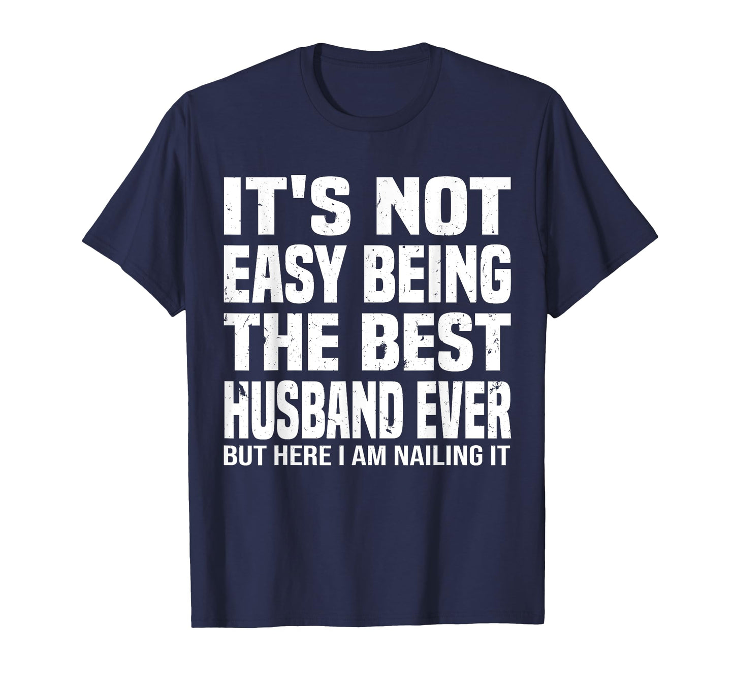 It's Not Easy Being The Best husband Ever funny father's Day T-Shirt