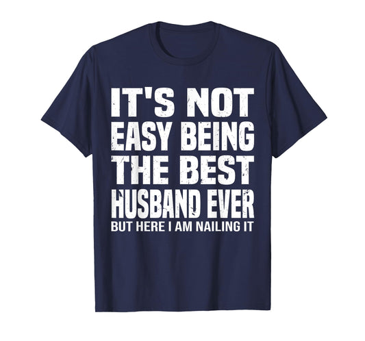 It's Not Easy Being The Best husband Ever funny father's Day T-Shirt