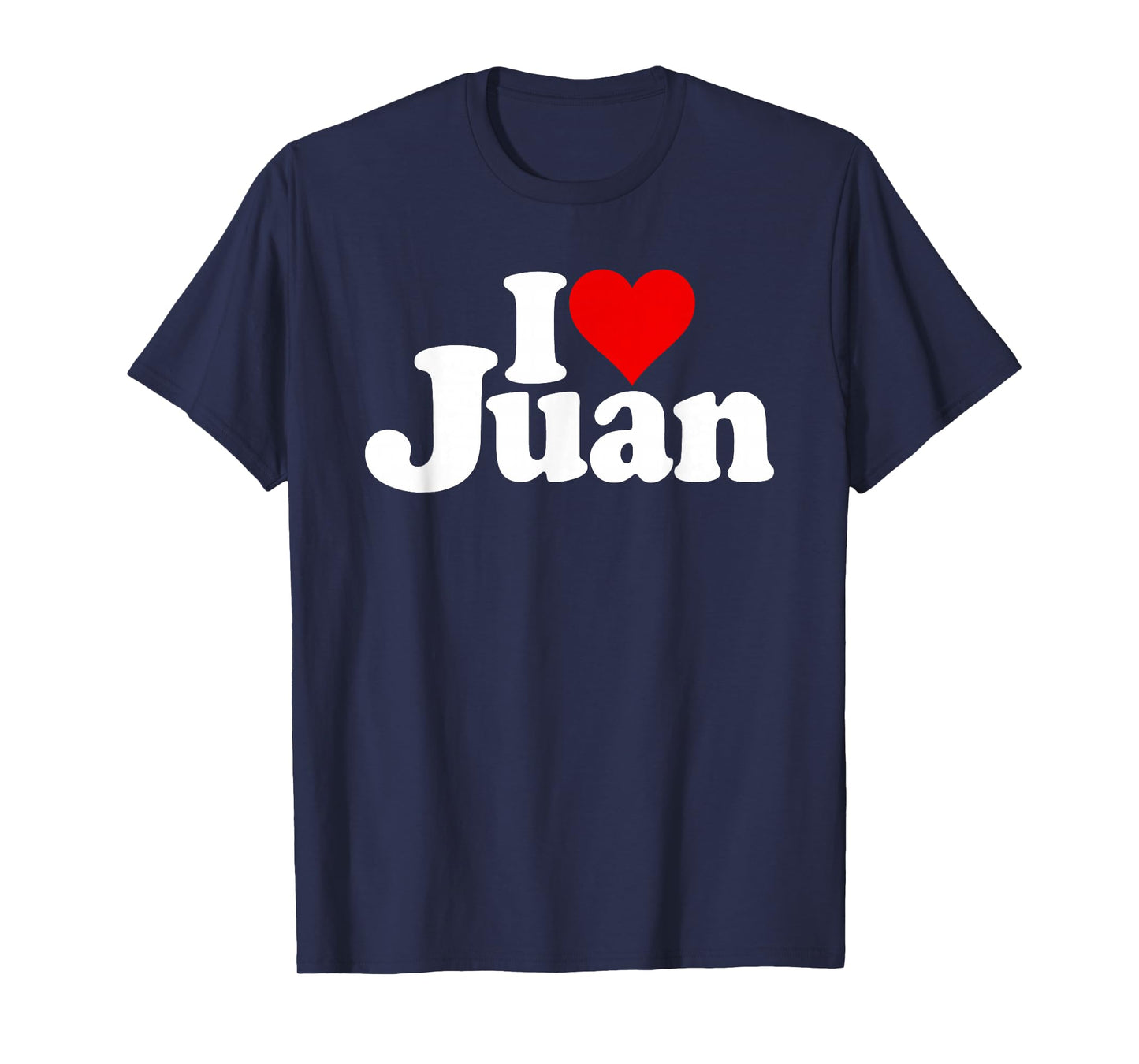 I LOVE HEART JUAN NAME ON A TEE T-Shirt