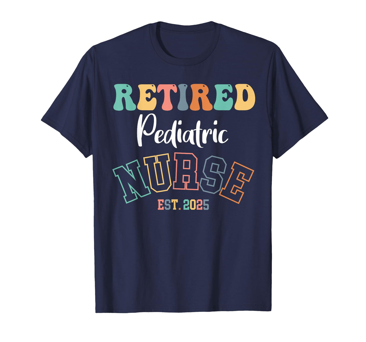 Retired Pediatric Nurse 2025 Nurse Retirement T-Shirt