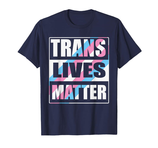 Trans Lives Matter LGBT Pride - Transgender Rights Awareness T-Shirt