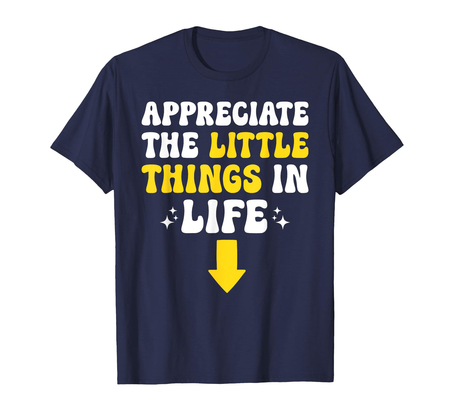 Appreciate The Little Things In Life Embarrassing Adult Joke T-Shirt
