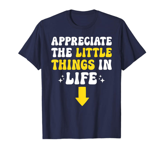 Appreciate The Little Things In Life Embarrassing Adult Joke T-Shirt