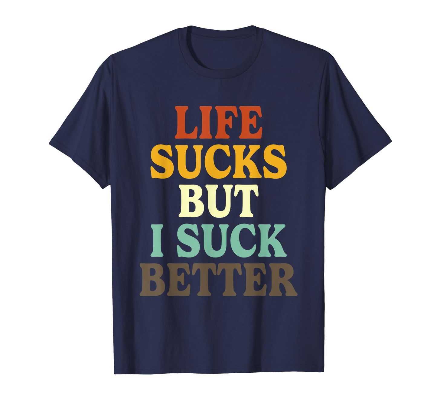 Life Sucks But I Suck Better Funny Retro Vintage T-Shirt