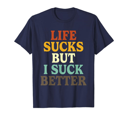 Life Sucks But I Suck Better Funny Retro Vintage T-Shirt