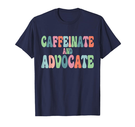 Caffeinate and Advocate SPED Teacher Special Autism Mom Men Women T-Shirt