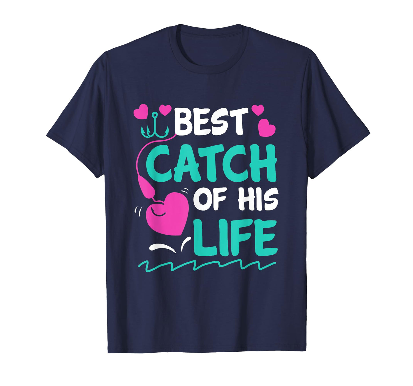 Best Catch Of His Life Fishing Husband Funny T-Shirt