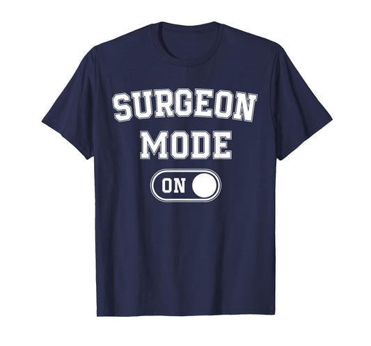 Surgeon Mode On Funny Medical Professional Gift Doctor T-Shirt