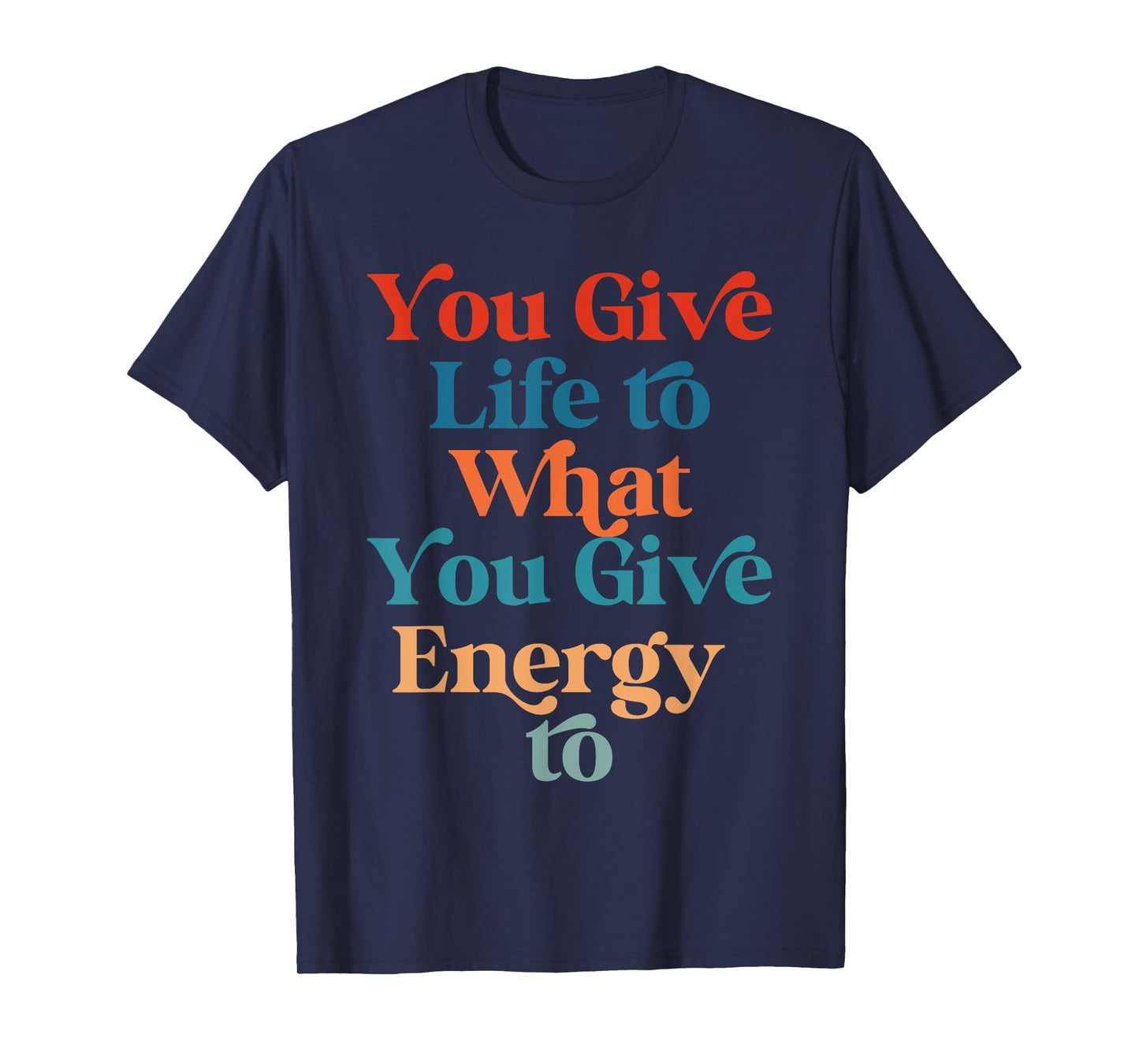 You Give Life To What You Give Energy To Retro Vintage T-Shirt