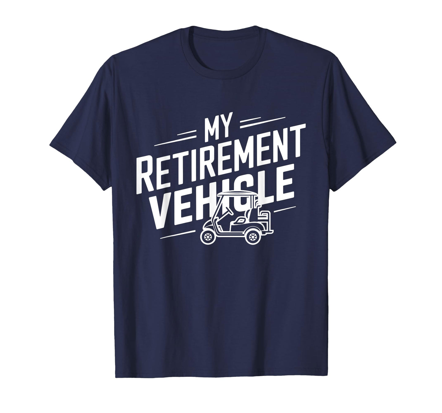 My Retirement Vehicle Golf Cart Retired Golfer Funny Golfing T-Shirt
