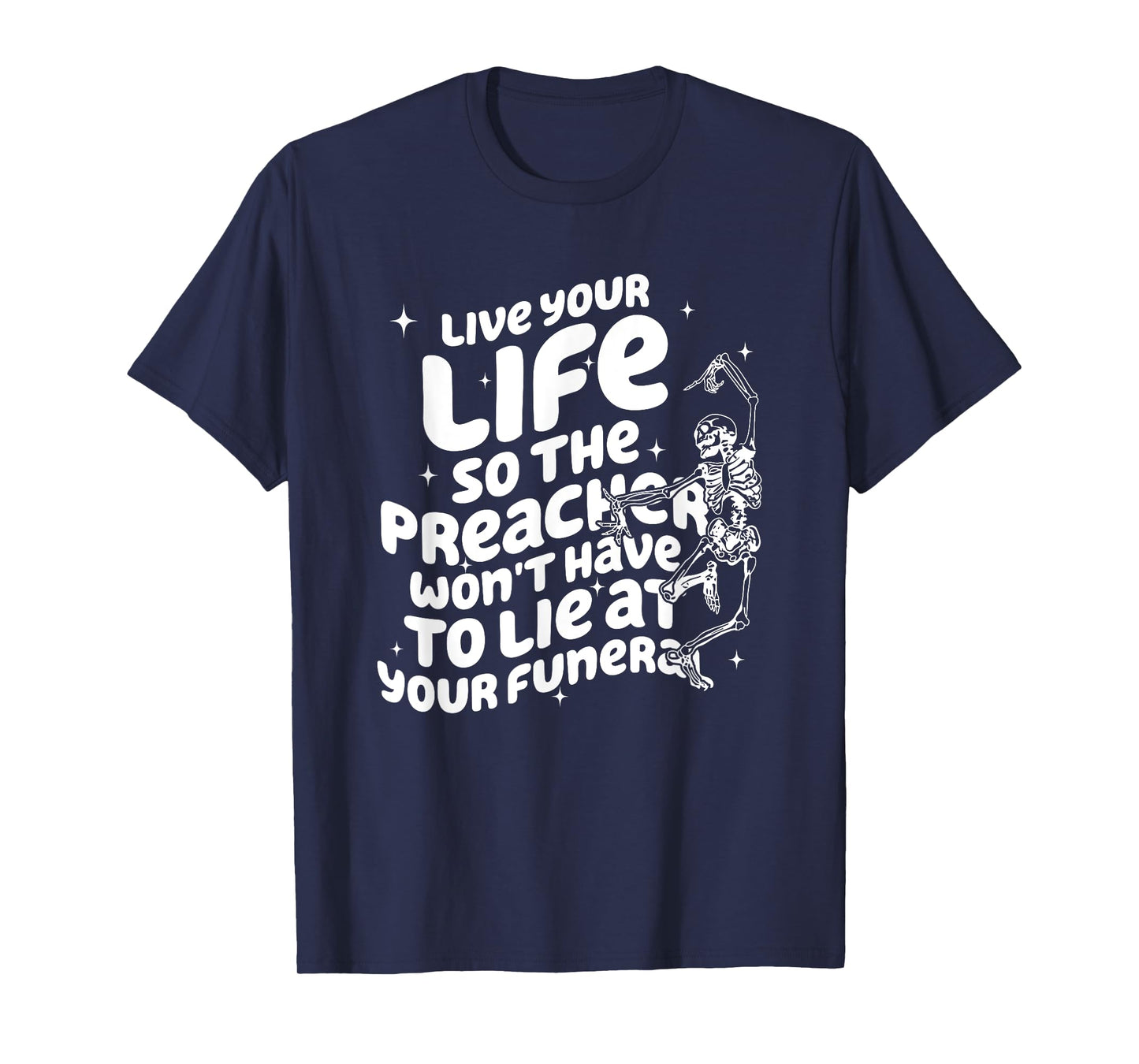 Live Your Life So Preacher Won't Have to Lie at Your Funeral T-Shirt