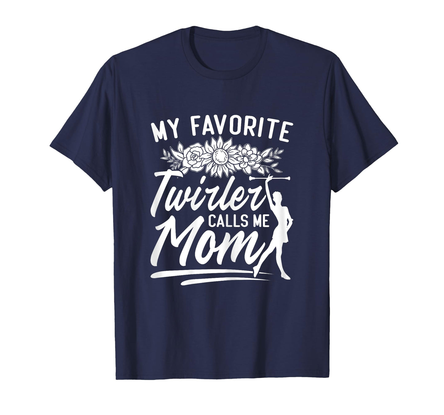 Womens Baton Twirler Mom Majorette My Favorite Twirler Calls Me Mom T-Shirt