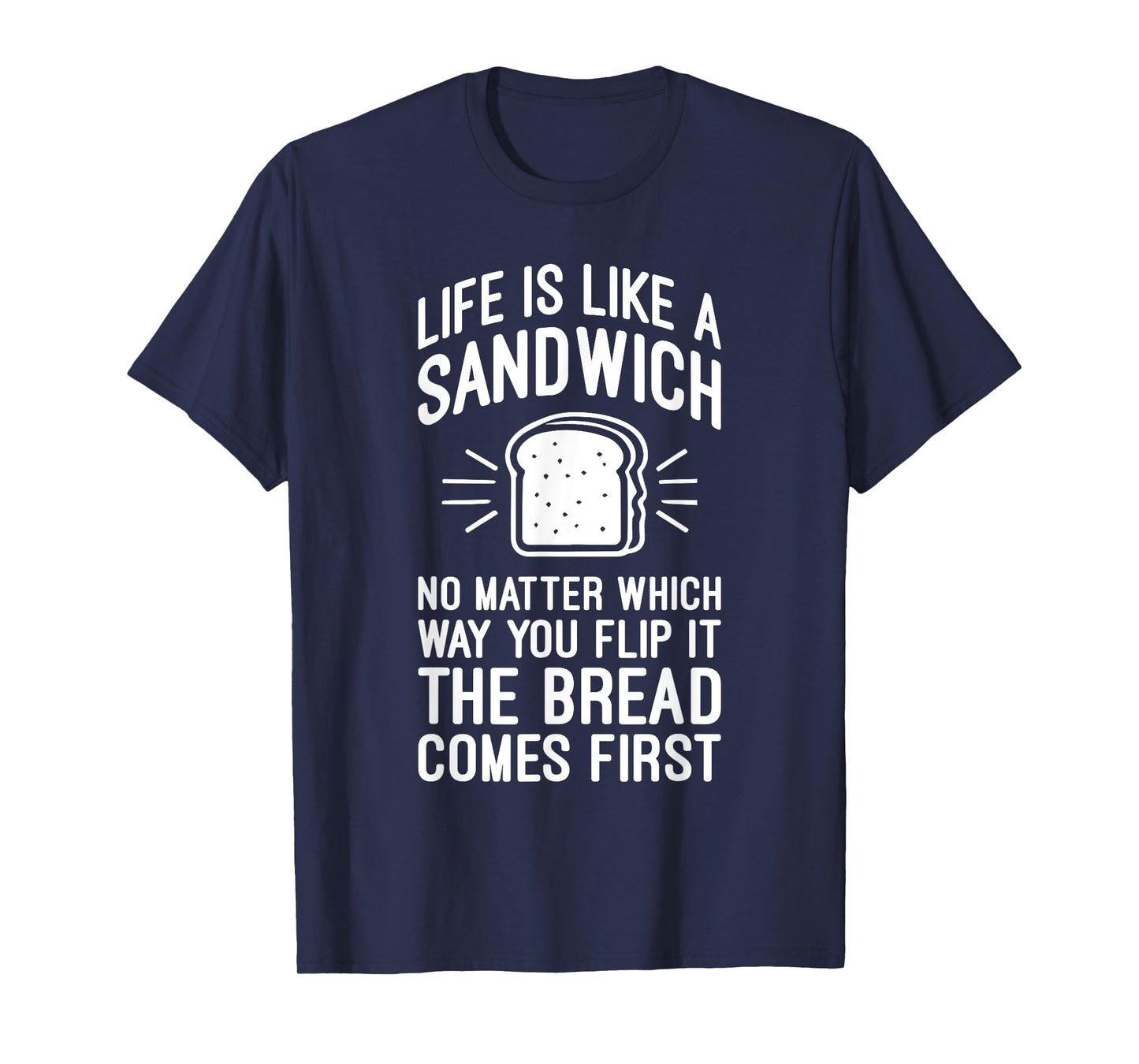 Life is Like a Sandwich – The Bread Comes First, Funny Money T-Shirt
