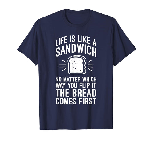 Life is Like a Sandwich – The Bread Comes First, Funny Money T-Shirt