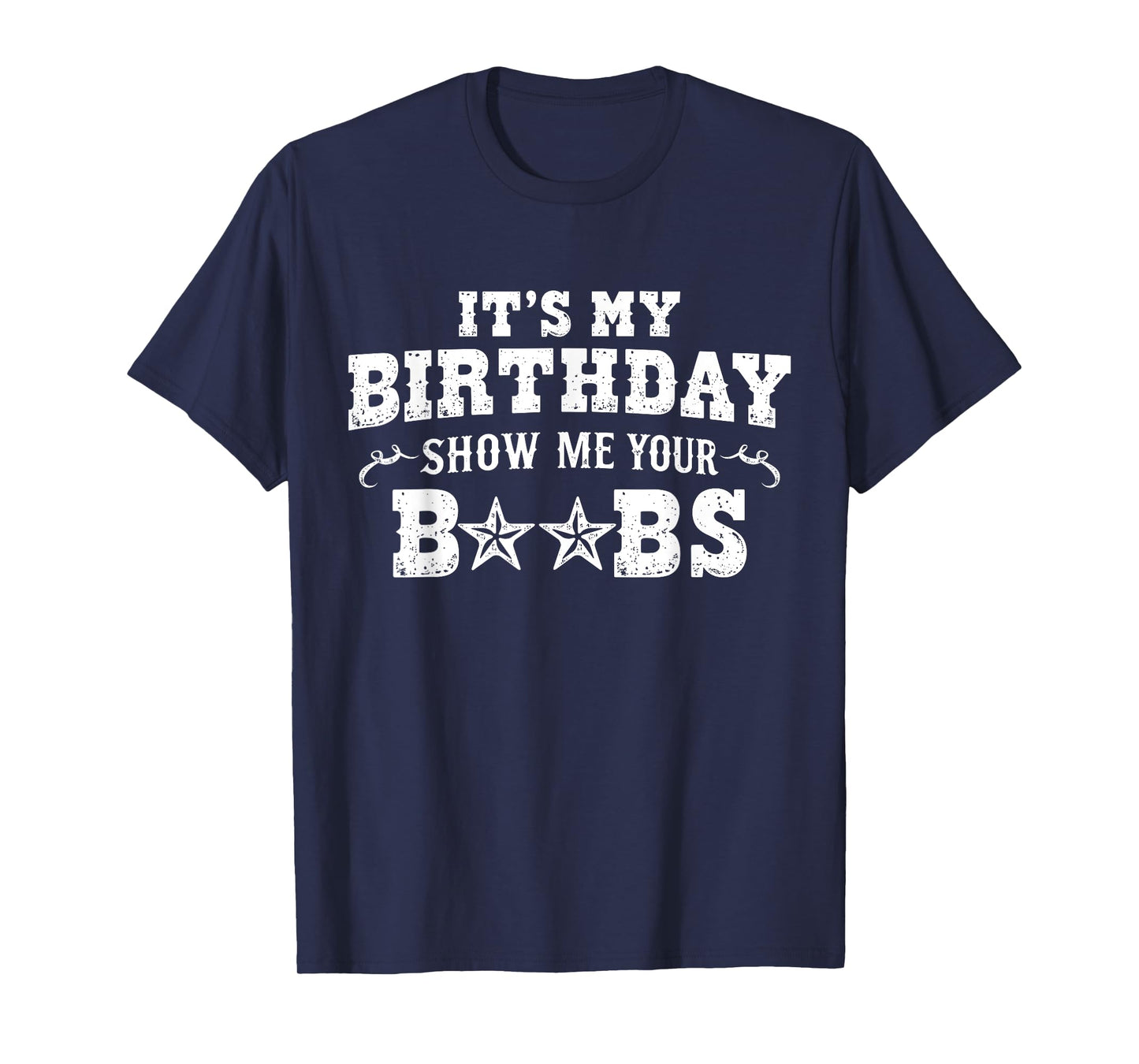 It's My Birthday Show Me Your Boobs Men's Humor Funny T-Shirt