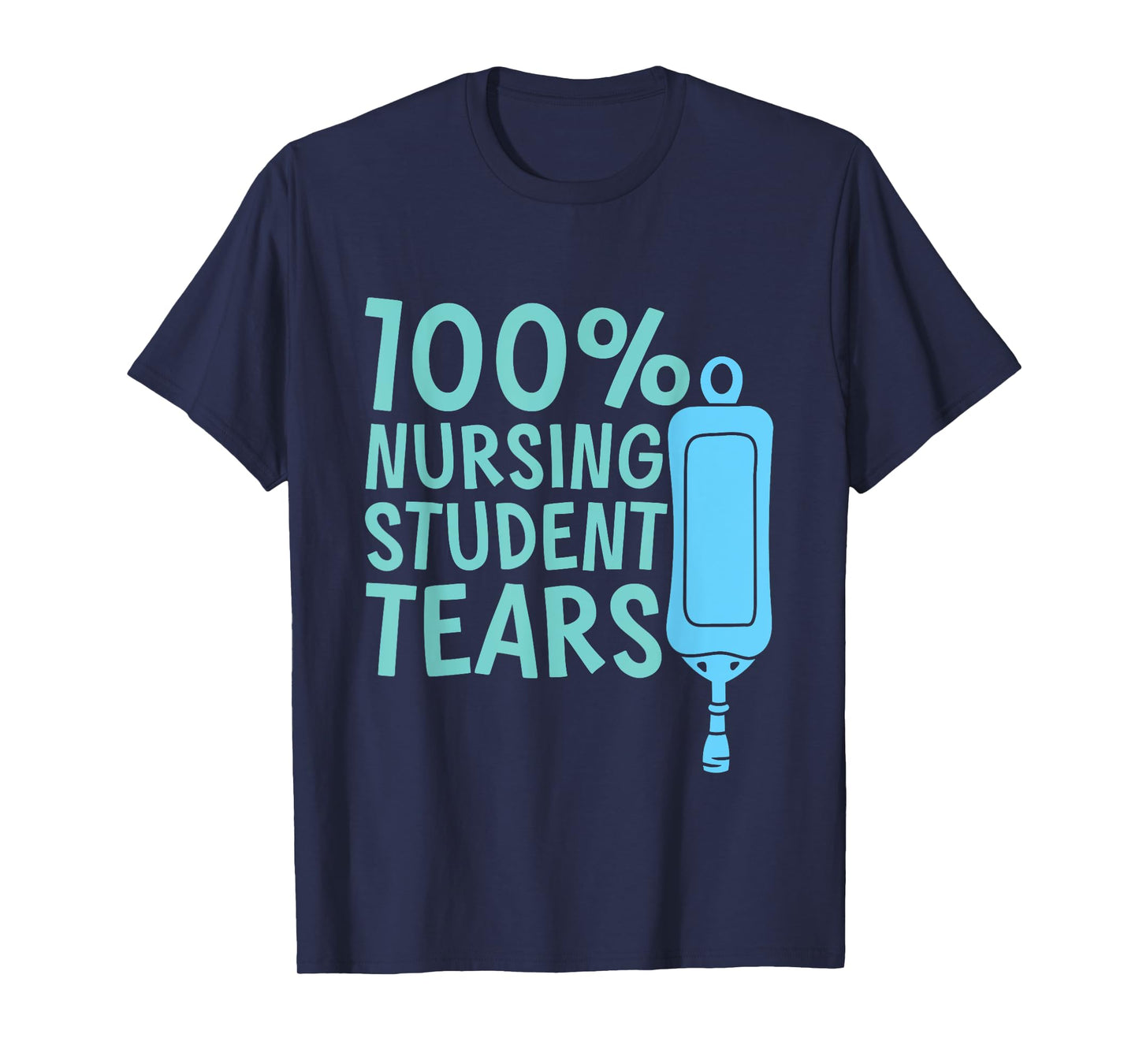 100% Nursing Student Tears --- T-Shirt