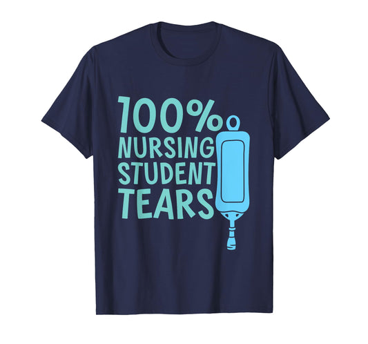 100% Nursing Student Tears --- T-Shirt