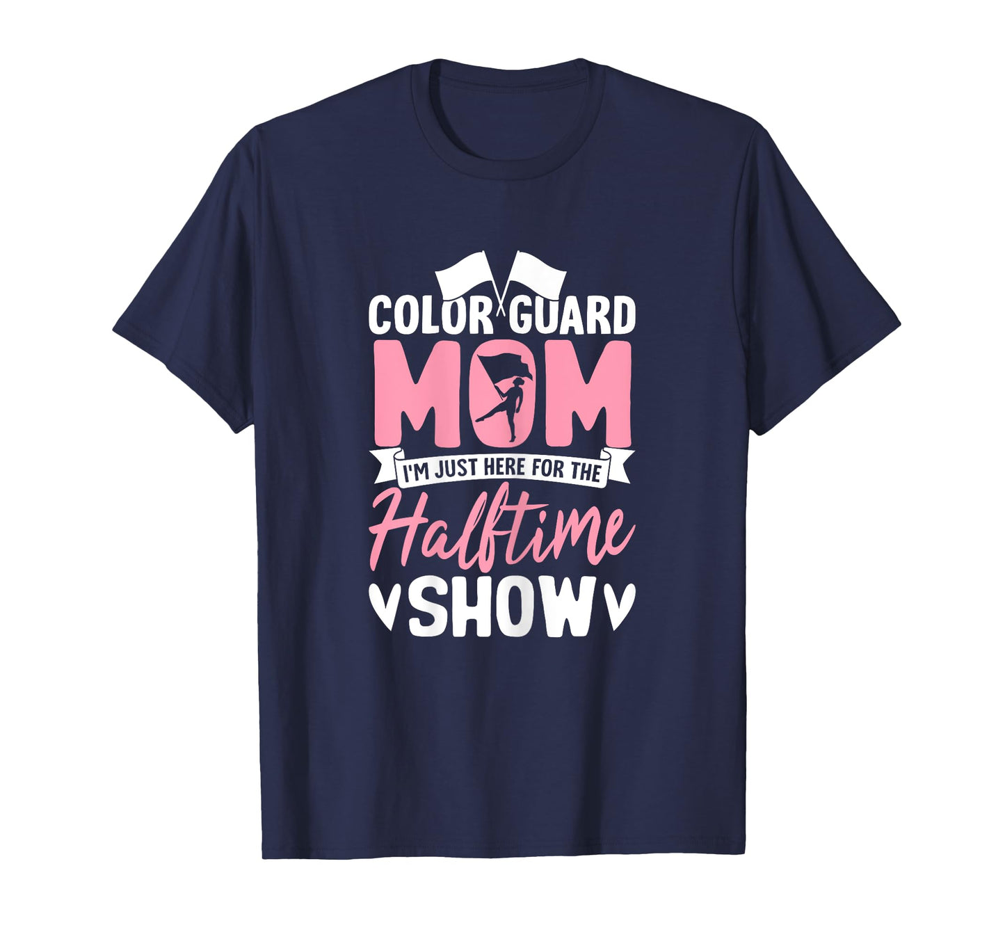 Color Guard Mom I'm Just Here for Halftime Show Proud Moms T-Shirt