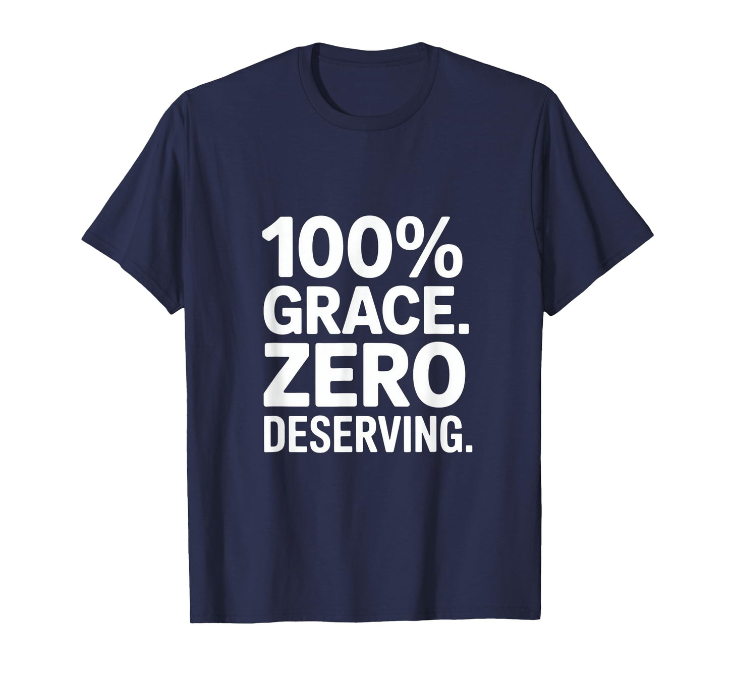 100% Grace Zero Deserving Christian Message Backprint T-Shirt