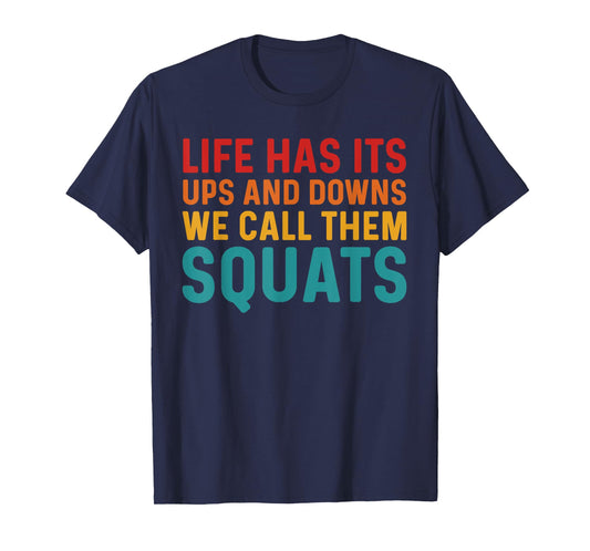 Life Has Its Ups And Downs I Call Them Squats Funny Gym T-Shirt