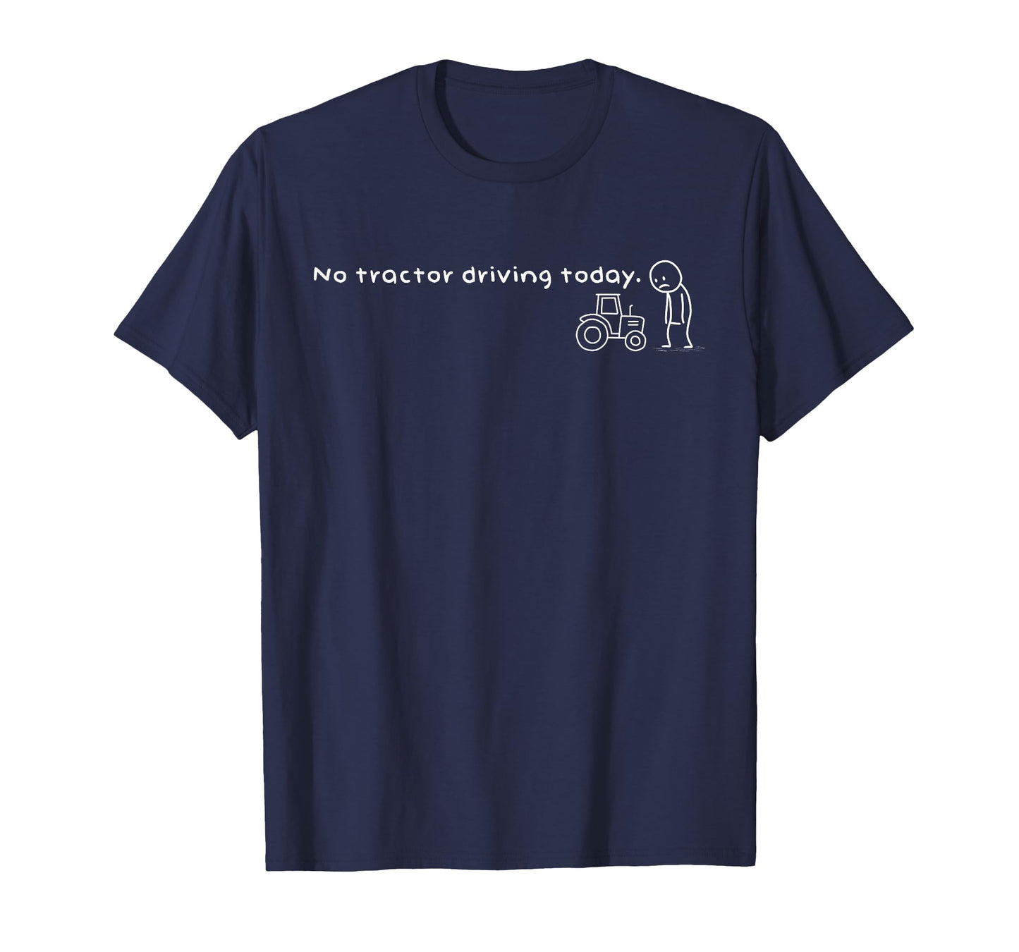 Funny No Tractor Driving Today Humor Sarcastic Meme T-Shirt